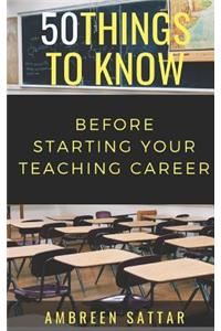 50 Things to Know Before Starting Your Teaching Career
