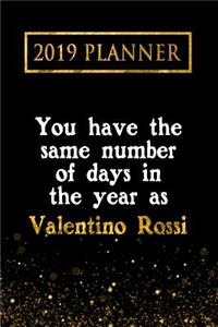 2019 Planner: You Have the Same Number of Days in the Year as Valentino Rossi: Valentino Rossi 2019 Planner