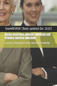 Alaska Insurance Adjuster Unofficial Self Practice Exercise Questions