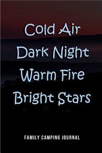 Cold Air Dark Night Warm Fire Bright Stars - Family Camping Journal