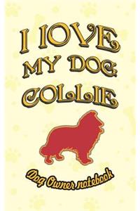I Love My Dog Collie - Dog Owner Notebook