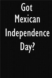 Got Mexican Independence Day?