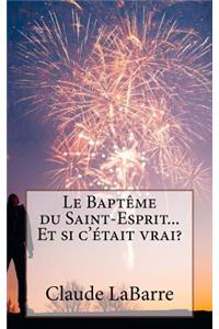 Le Baptême Du Saint-Esprit...Et Si c'Était Vrai?
