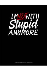 I'm Not with Stupid Anymore