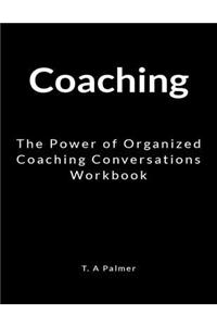 Coaching: The Power of Organized Coaching Conversations Workbook