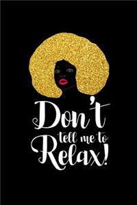 Don't Tell Me to Relax