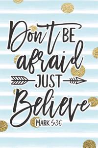 Don't Be Afraid Just Believe Mark 5