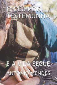 O CÃ©u Por Testemunha: E a Vida Segue