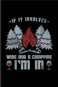 If It Involves Wine and Campfire I'm in: Cool Nature & Outdoor Journal for Camping Essentials, Italy, Wine Tasting, USA Campgrounds, Country Lovers & Adventure Fans - 6x9 - 100 Blank Lined 