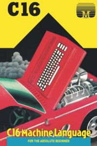 C16 Machine Language for the Absolute Beginner