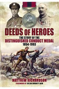 Deeds of Heroes: The Story of the Distinguished Conduct Medal 1854-1993