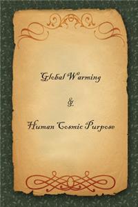 Global Warming & Human Cosmic Purpose