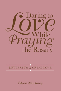 Daring to Love While Praying the Rosary