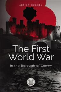 First World War - In the Borough of Conwy