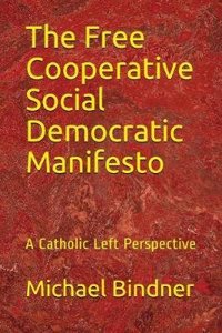 The Free Cooperative Social Democratic Manifesto: A Catholic Left Perspective
