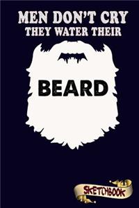 Men Don't cry they water their beard Sketchbook