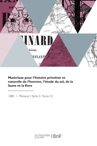 Matériaux pour l'histoire primitive et naturelle de l'homme, l'étude du sol, de la faune et la flore