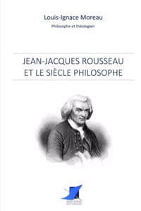 Jean-Jacques Rousseau et le si�cle philosophe