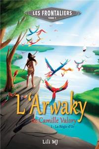 L'Arwaky de Camille Valory: Partie 1: La RÃ¨gle d'Or