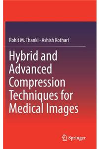 Hybrid and Advanced Compression Techniques for Medical Images
