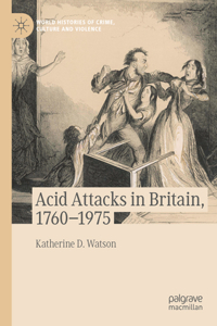 Acid Attacks in Britain, 1760-1975