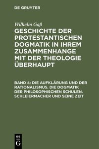 Geschichte der protestantischen Dogmatik in ihrem Zusammenhange mit der Theologie überhaupt, Band 4, Die Aufklärung und der Rationalismus. Die Dogmatik der philosophischen Schulen. Schleiermacher und seine Zeit