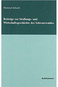 Beitrage Zur Siedlungs- Und Wirtschaftsgeschichte Des Schwarzwaldes