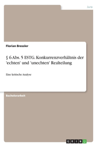 § 6 Abs. 5 ESTG. Konkurrenzverhältnis der 'echten' und 'unechten' Realteilung