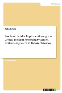 Probleme bei der Implementierung von Critical-Incident-Reporting-Systemen. Risikomanagement in Krankenhäusern