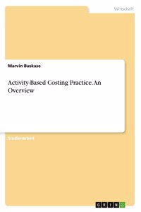 Activity-Based Costing Practice. An Overview