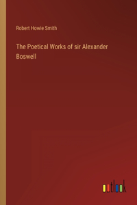 Poetical Works of sir Alexander Boswell