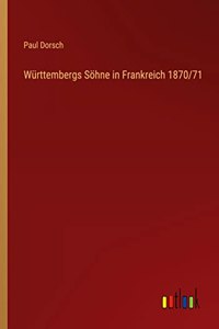 Württembergs Söhne in Frankreich 1870/71