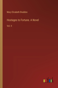 Hostages to Fortune. A Novel