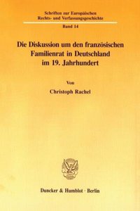 Die Diskussion Um Den Franzosischen Familienrat in Deutschland Im 19. Jahrhundert