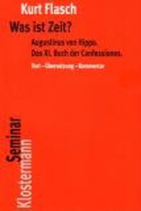 Was Ist Zeit?: Augustinus Von Hippo. Das XI. Buch Der Confessiones. Historisch-Philosophische Studie. Text - Ubersetzung - Kommentar