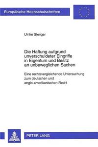 Die Haftung aufgrund unverschuldeter Eingriffe in Eigentum und Besitz an unbeweglichen Sachen