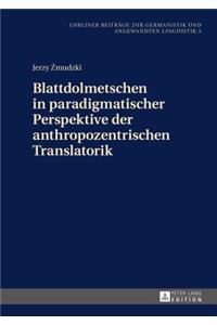 Blattdolmetschen in Paradigmatischer Perspektive Der Anthropozentrischen Translatorik