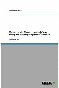 Warum ist der Mensch poetisch? ein biologisch-anthropologischer Überblick