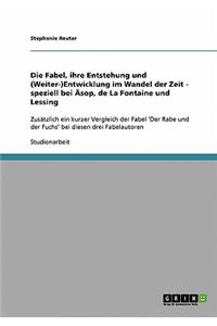Die Fabel, ihre Entstehung und (Weiter-)Entwicklung im Wandel der Zeit - speziell bei Äsop, de La Fontaine und Lessing