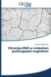 Vibr&#257;cijas EMIS ar rot&#275;josiem past&#257;v&#299;gajiem magn&#275;tiem