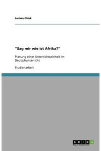 "Sag mir wie ist Afrika?"