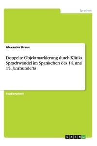 Doppelte Objektmarkierung durch Klitika. Sprachwandel im Spanischen des 14. und 15. Jahrhunderts