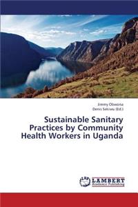 Sustainable Sanitary Practices by Community Health Workers in Uganda