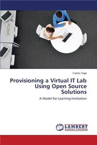 Provisioning a Virtual IT Lab Using Open Source Solutions