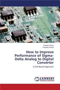 How to Improve Performance of Sigma- Delta Analog to Digital Converter