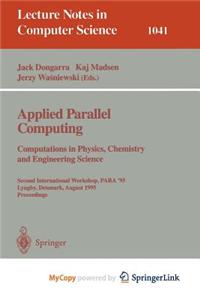 Applied Parallel Computing. Computations in Physics, Chemistry and Engineering Science