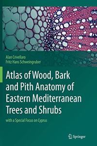 Atlas of Wood, Bark and Pith Anatomy of Eastern Mediterranean Trees and Shrubs