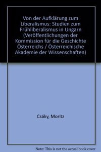 Von Der Aufklarung Zum Liberalismus: Studien Zum Fruhliberalismus in Ungarn