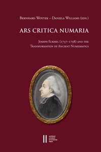 Ars Critica Numaria: Joseph Eckhel (1737-1789) and the Transformation of Ancient Numismatics