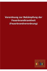 Verordnung zur Bekämpfung der Feuerbrandkrankheit (Feuerbrandverordnung)